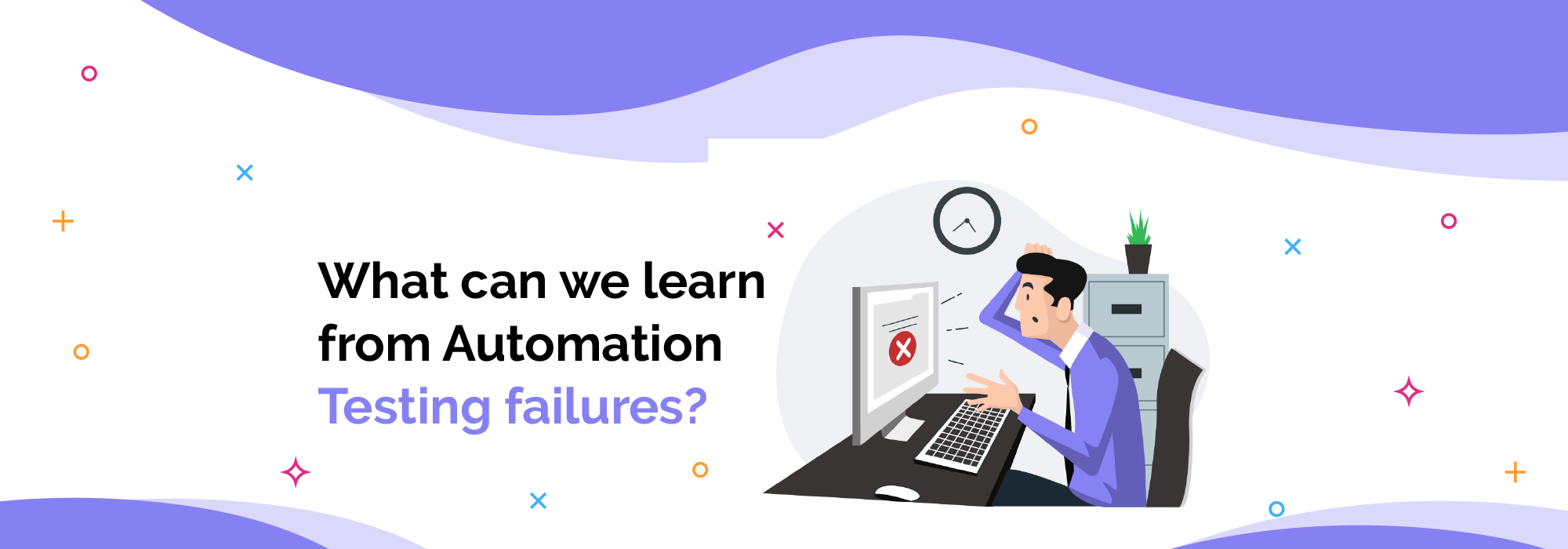 What can we learn from automation testing failures – Codecraft Technologies